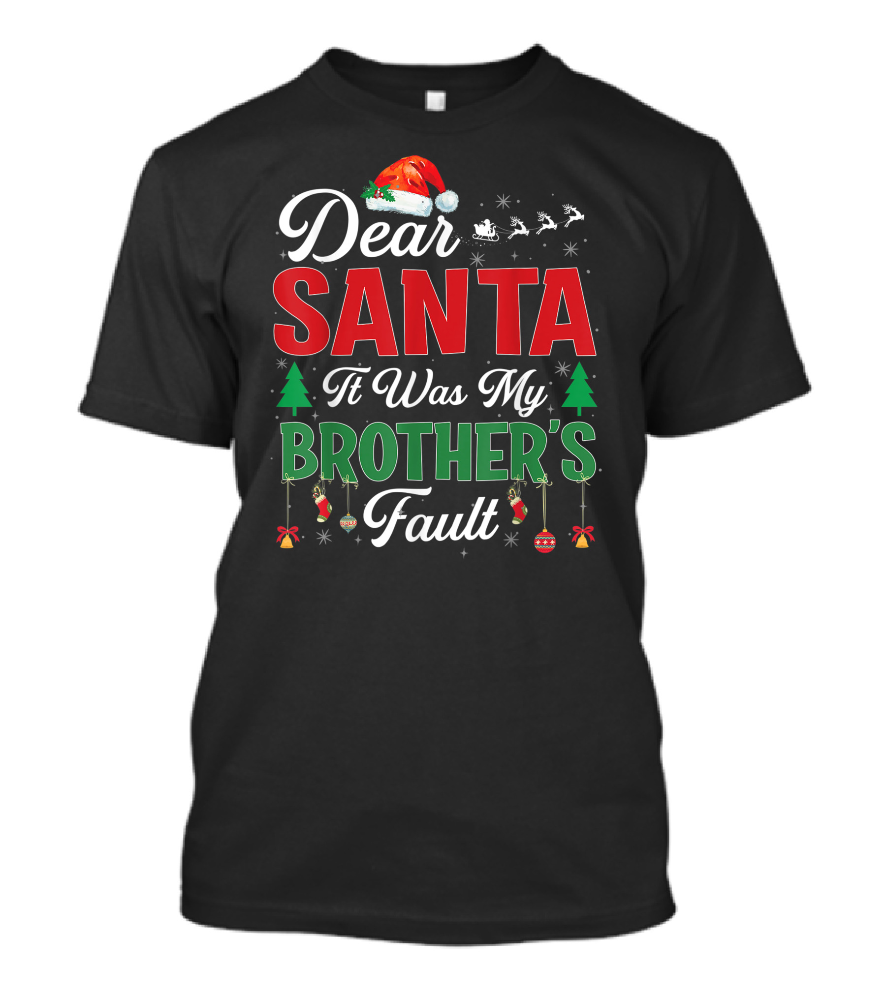 Dear Santa It Was My Brother's Fault Santa Hat Christmas Trees Sleigh Reindeer Ornaments T-Shirt