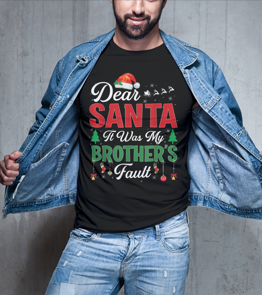 Dear Santa It Was My Brother's Fault Santa Hat Christmas Trees Sleigh Reindeer Ornaments T-Shirt