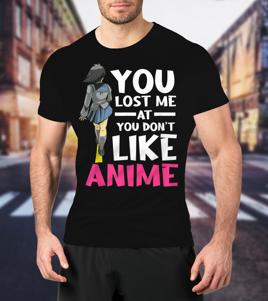 You Lost Me At You Don’t Like Anime Manga Cosplay Otaku T-Shirt