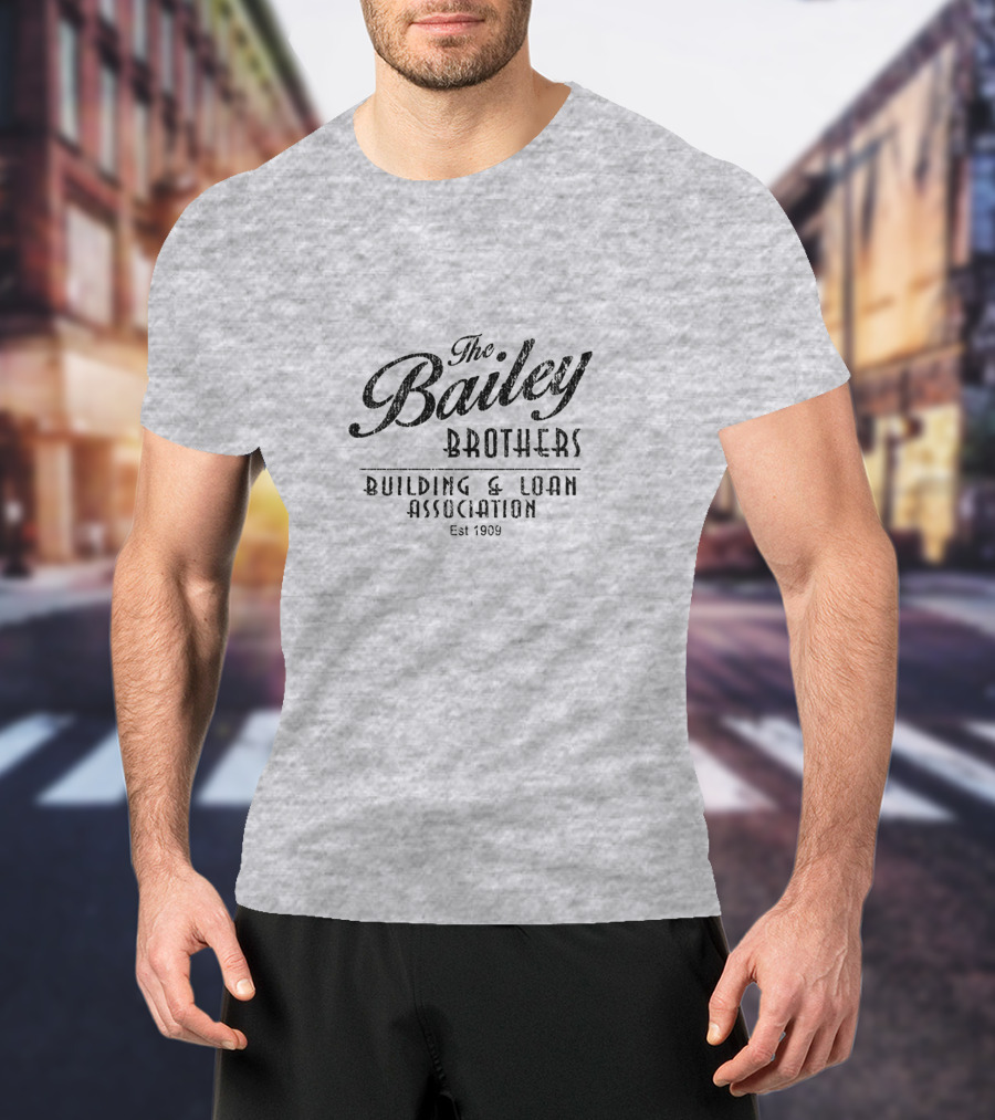 The Bailey Brothers Building And Loan Association Est 1909 T-Shirt