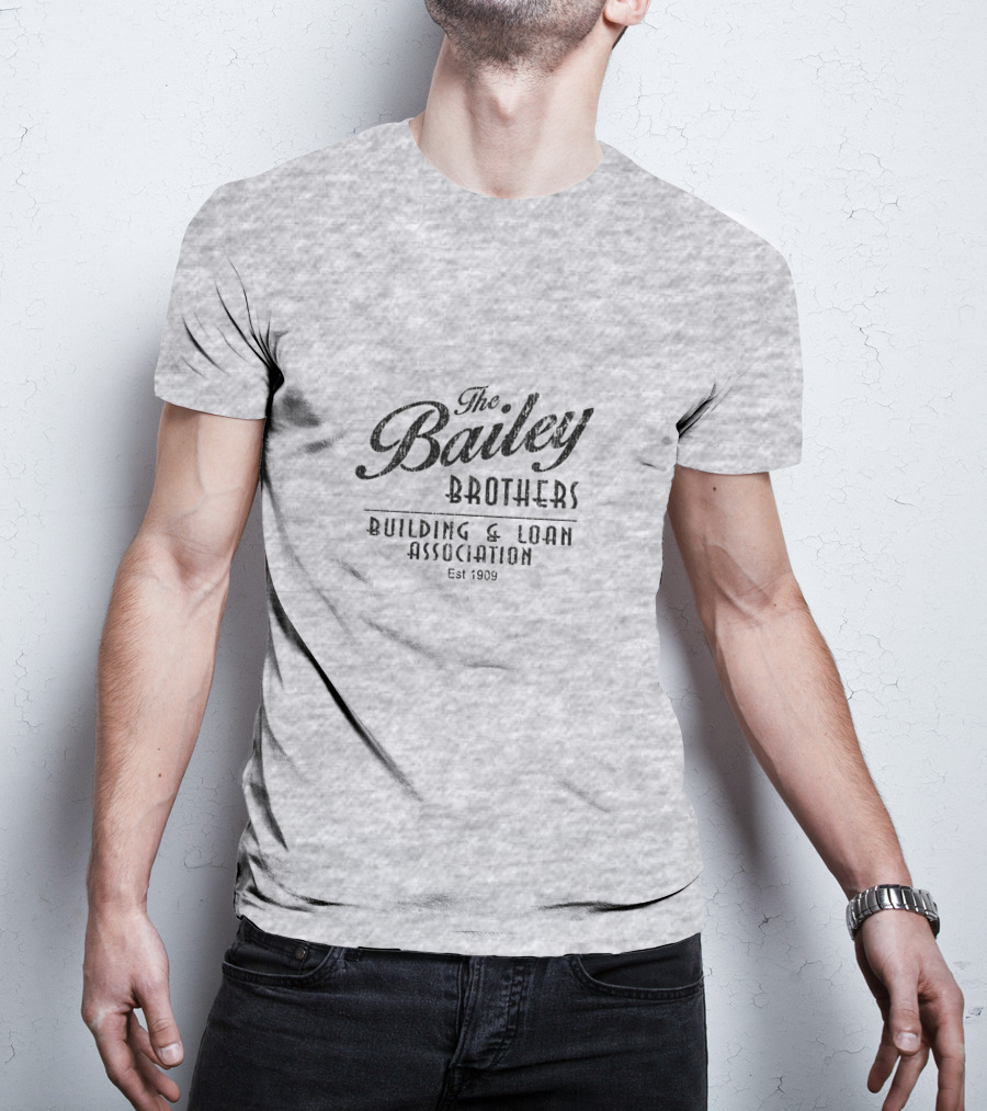 The Bailey Brothers Building And Loan Association Est 1909 T-Shirt