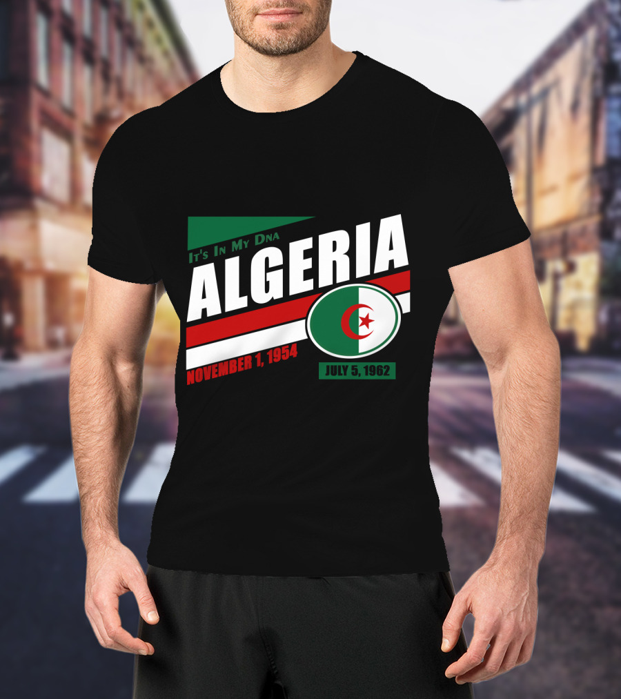 Algeria It's In My DNA November 1, 1954 July 5, 1962 Flag T-Shirt