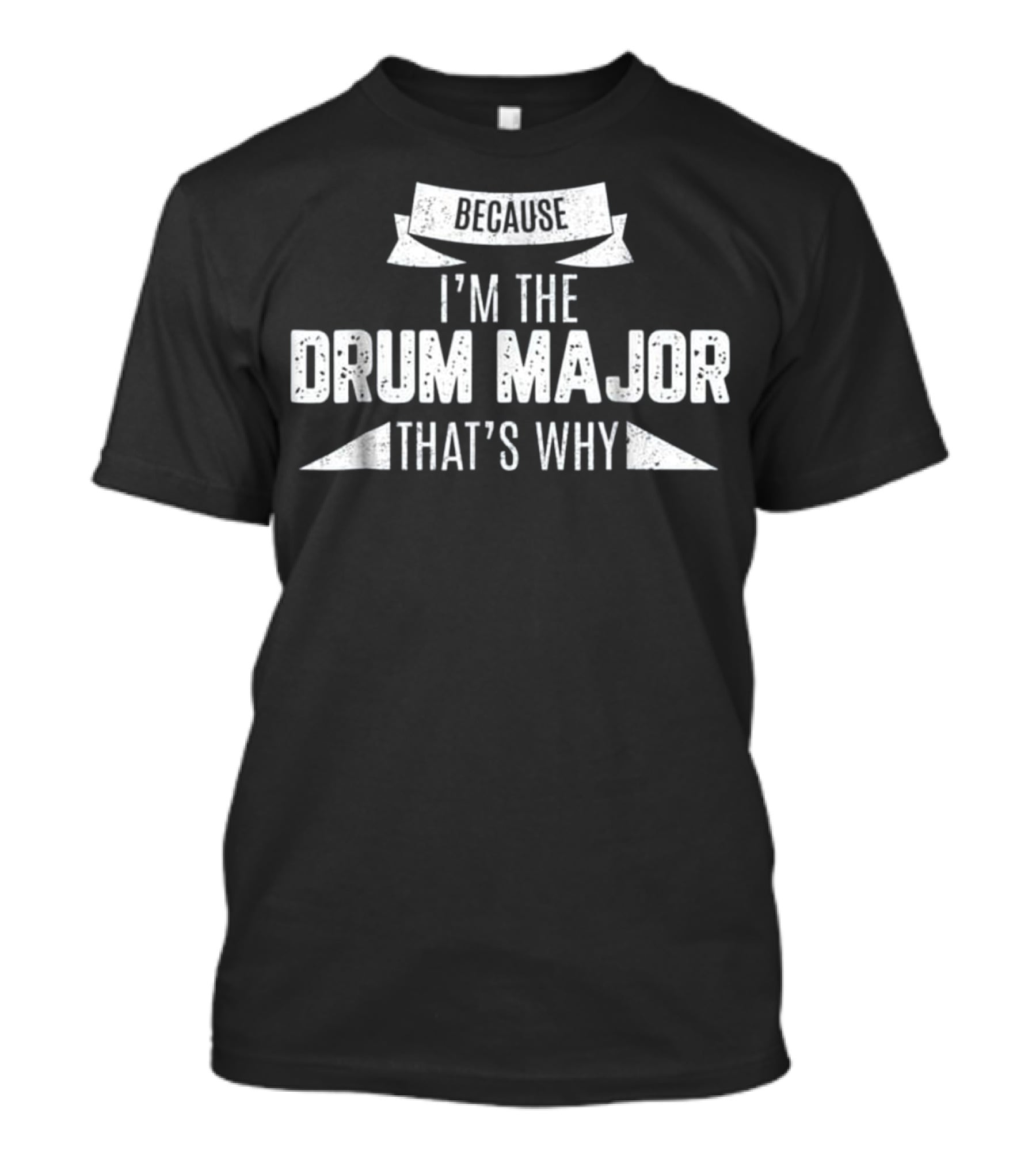 Because I'm The Drum Major That's Why T-Shirt