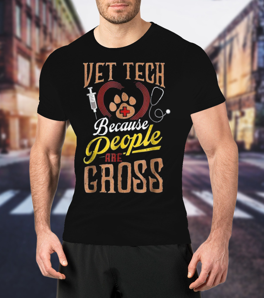 Vet Tech Heart Animal Care Because People Are Gross T-Shirt