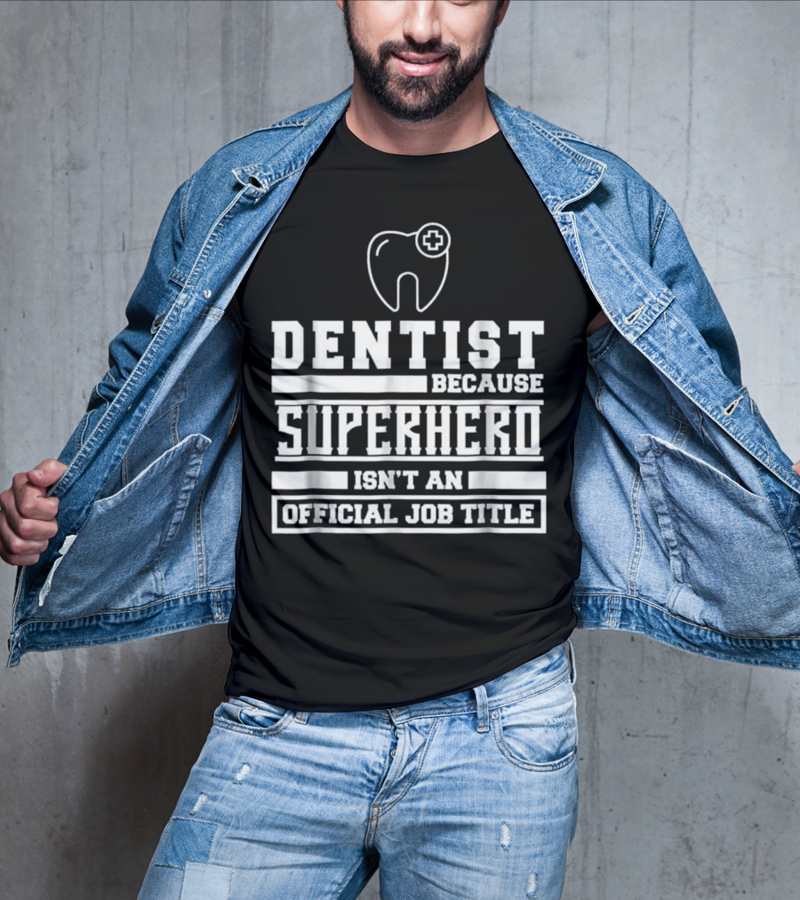 Dentist Because Superhero Isn't An Official Job Title Classic Tooth T-Shirt
