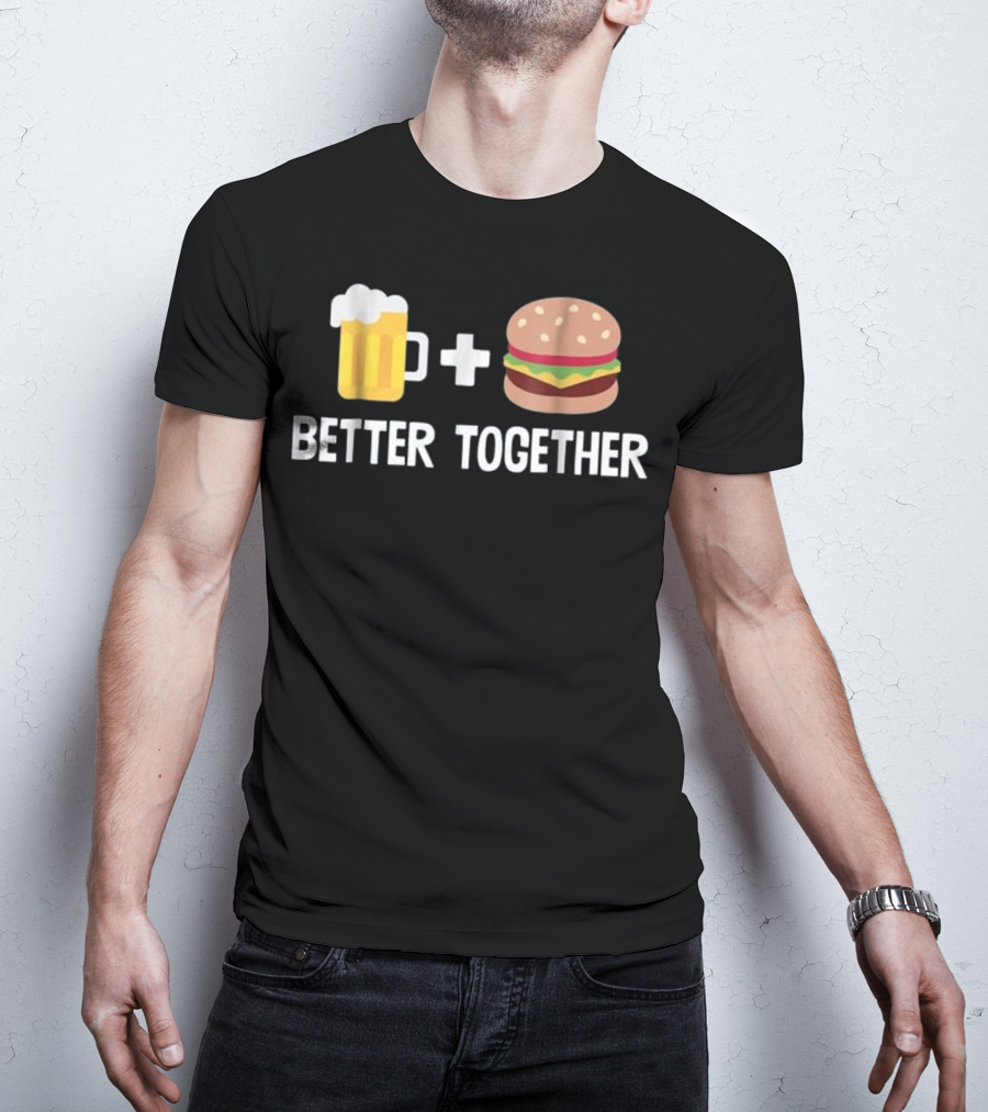 Beer Mug And Burger Better Together Plus Sign Duo T-Shirt