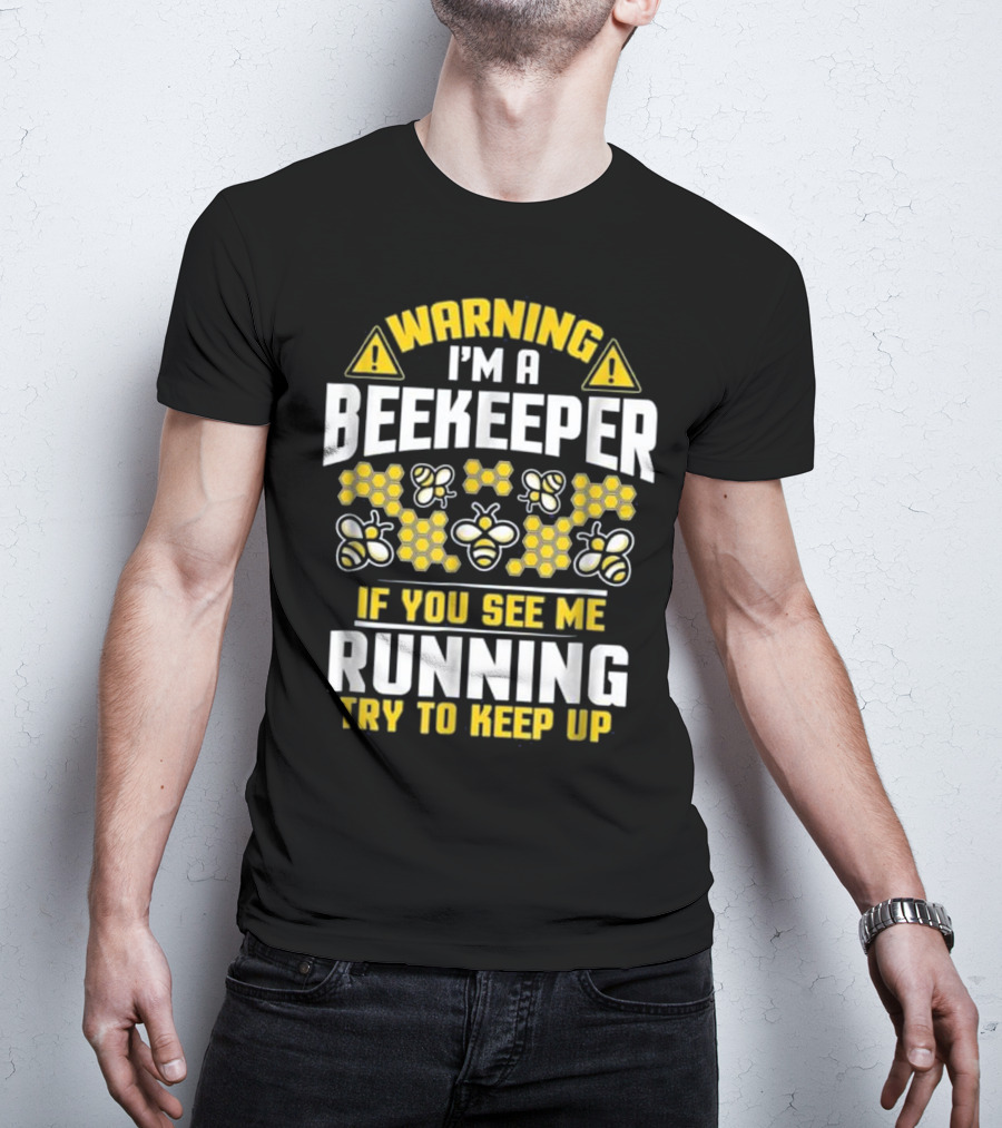 Warning I'm A Beekeeper If You See Me Running Try To Keep Up Bees Honeycomb T-Shirt