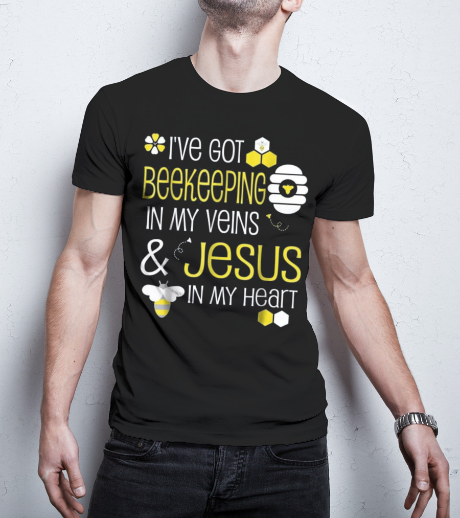 I've Got Beekeeping In My Veins And Jesus In My Heart T-Shirt