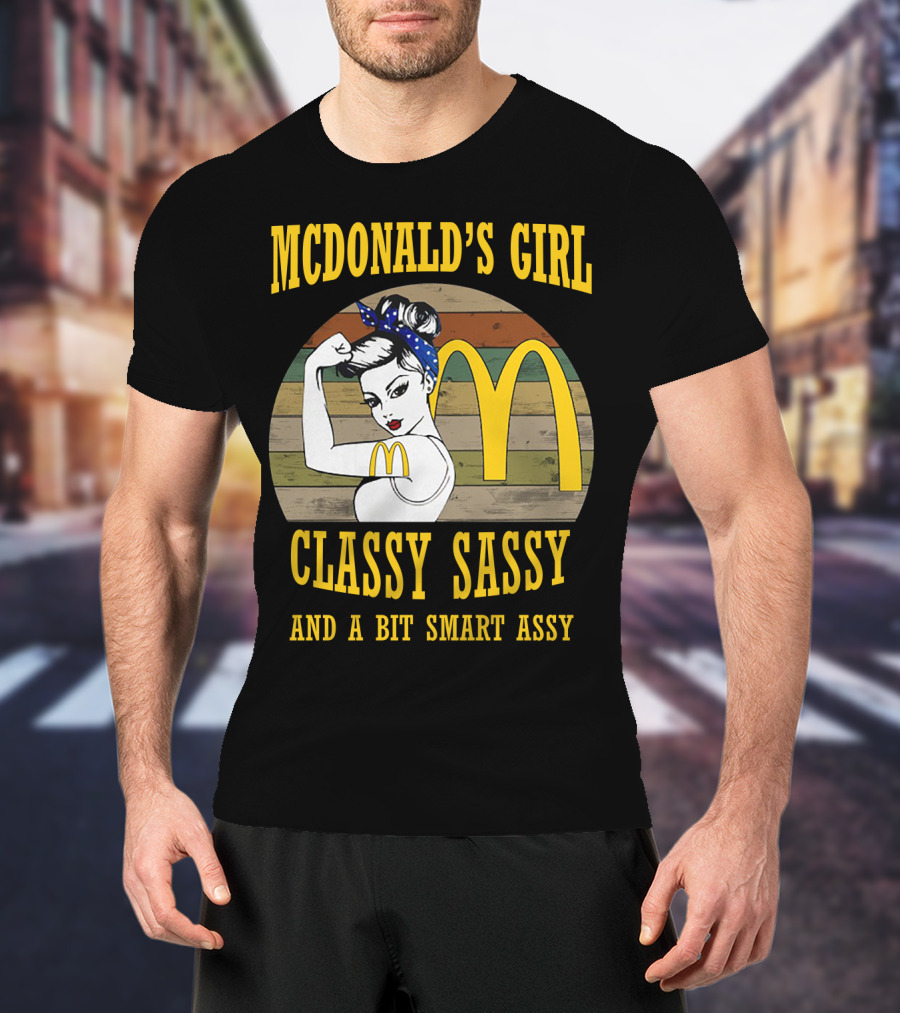 Mcdonald's Girl Classy Sassy And A Bit Smart Assy T-Shirt
