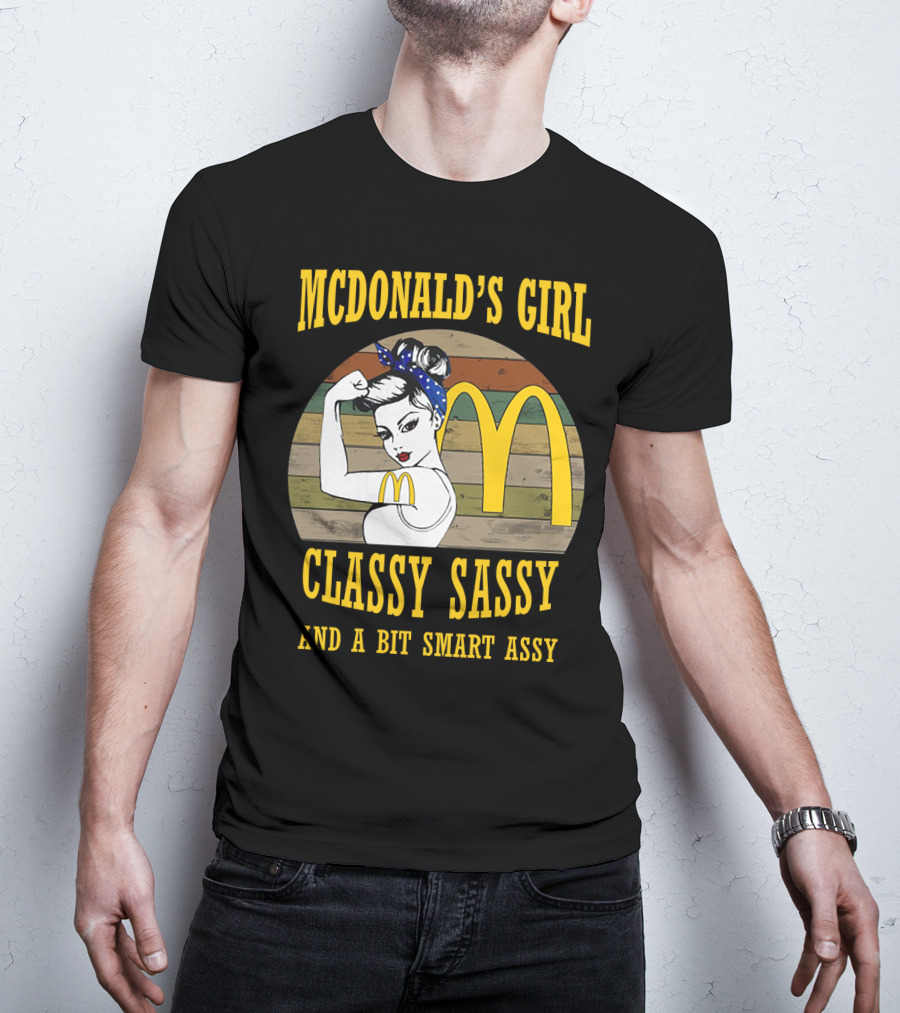 Mcdonald's Girl Classy Sassy And A Bit Smart Assy T-Shirt