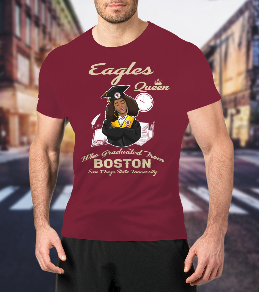 Eagles Queen Who Graduated From Boston San Diego State University T-Shirt
