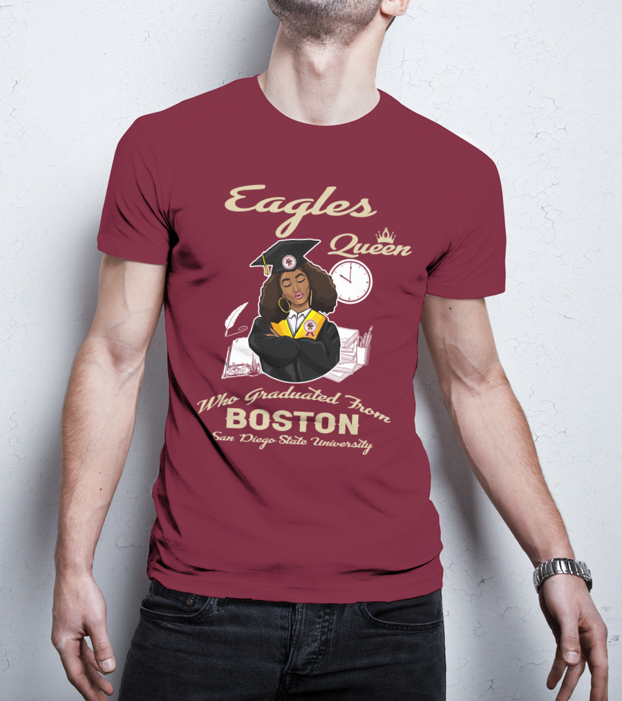Eagles Queen Who Graduated From Boston San Diego State University T-Shirt