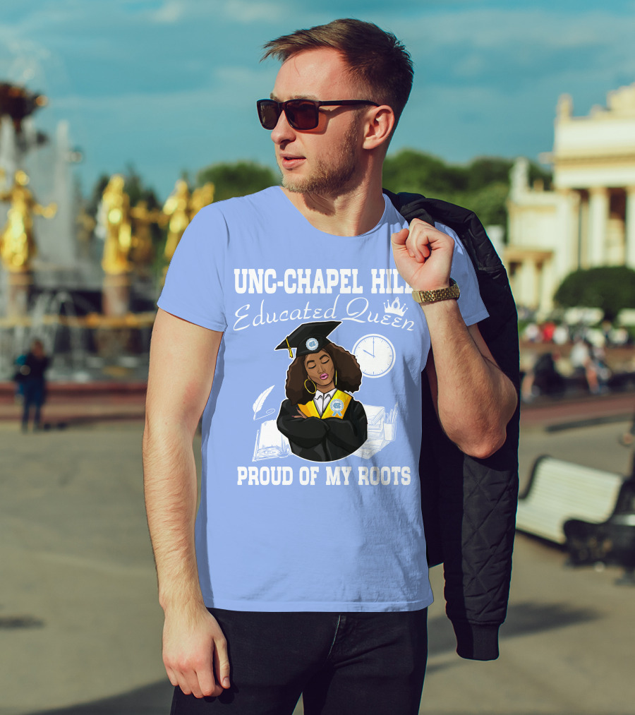UNC-Chapel Hill Educated Queen Proud Of My Roots T-Shirt