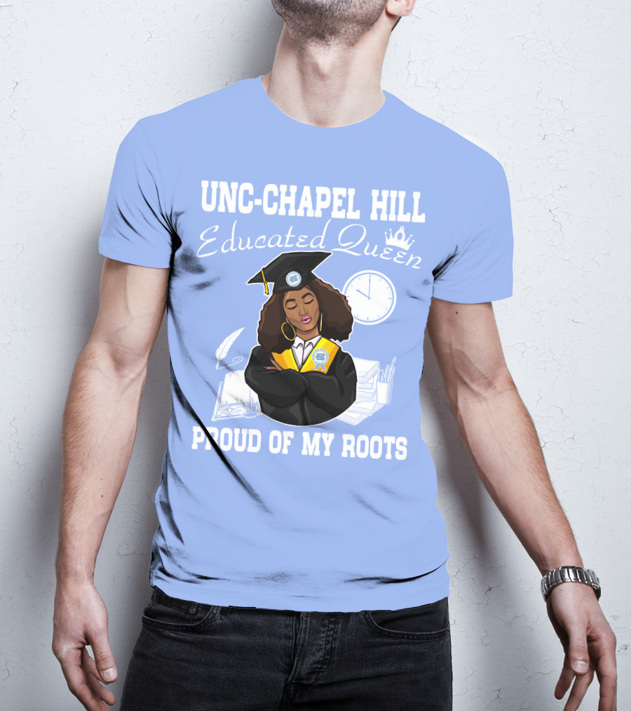 UNC-Chapel Hill Educated Queen Proud Of My Roots T-Shirt