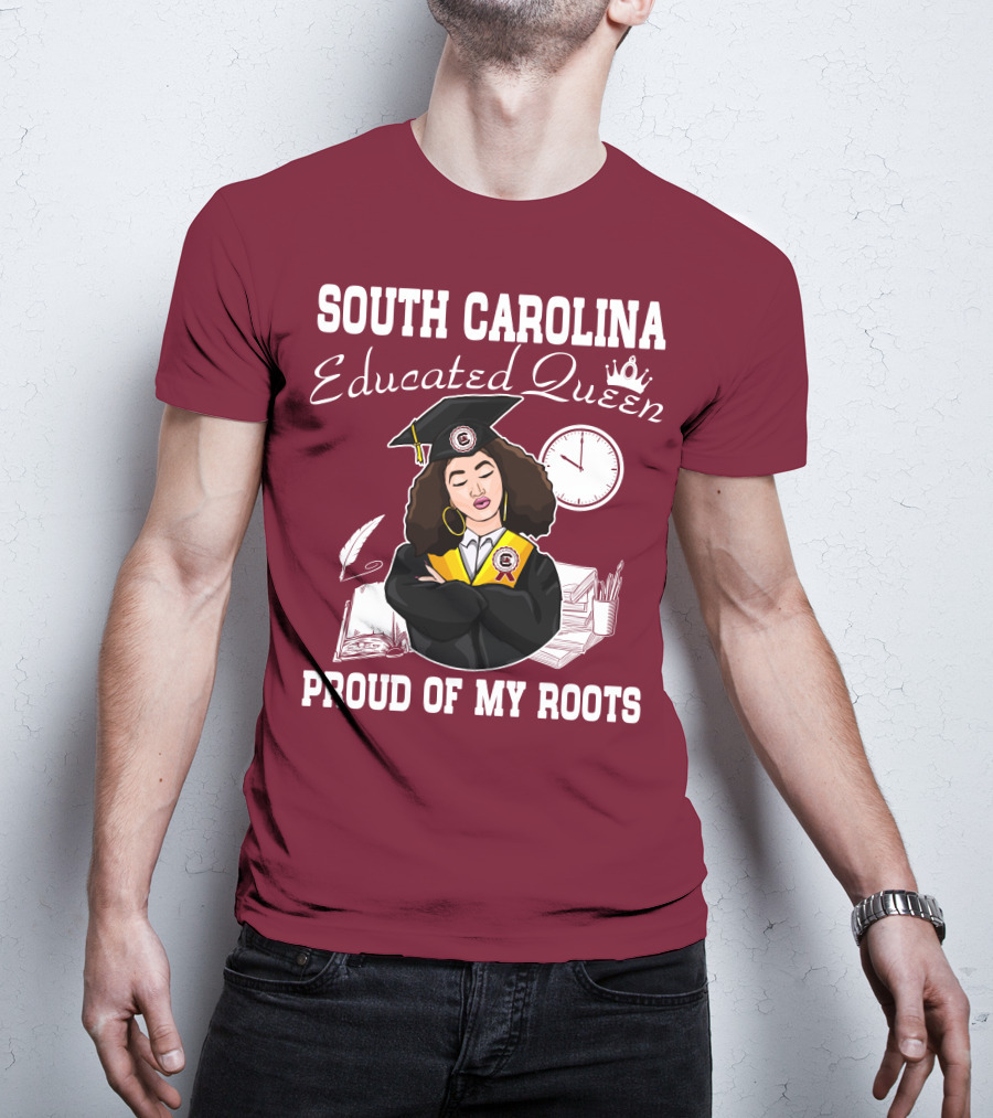 South Carolina Educated Queen Proud Of My Roots T-Shirt