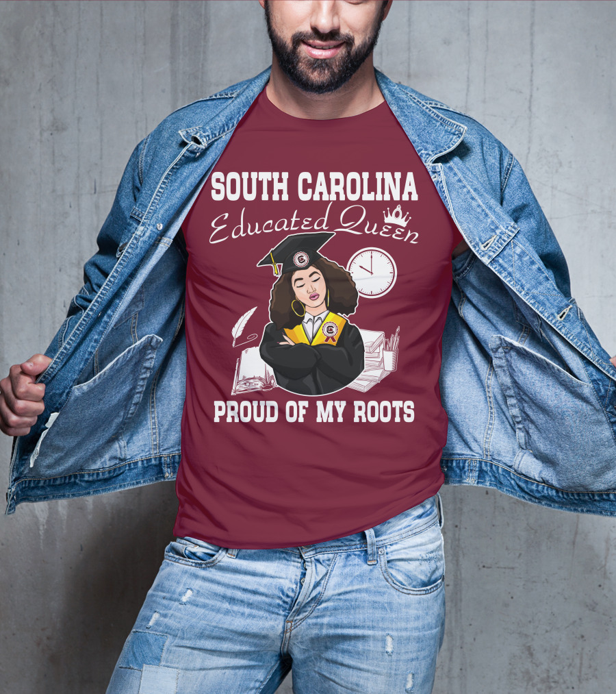 South Carolina Educated Queen Proud Of My Roots T-Shirt