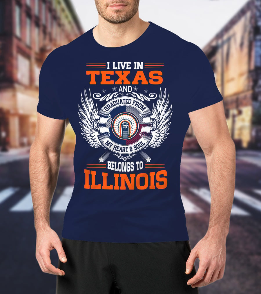 I Live IN Texas And Graduated From My Heart And Soul Belongs To Illinois T-Shirt