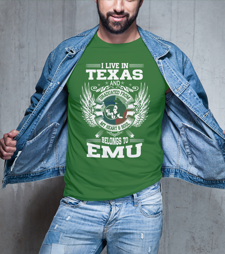 I Live In Texas And Graduated From EMU My Heart And Soul Belongs To EMU T-Shirt