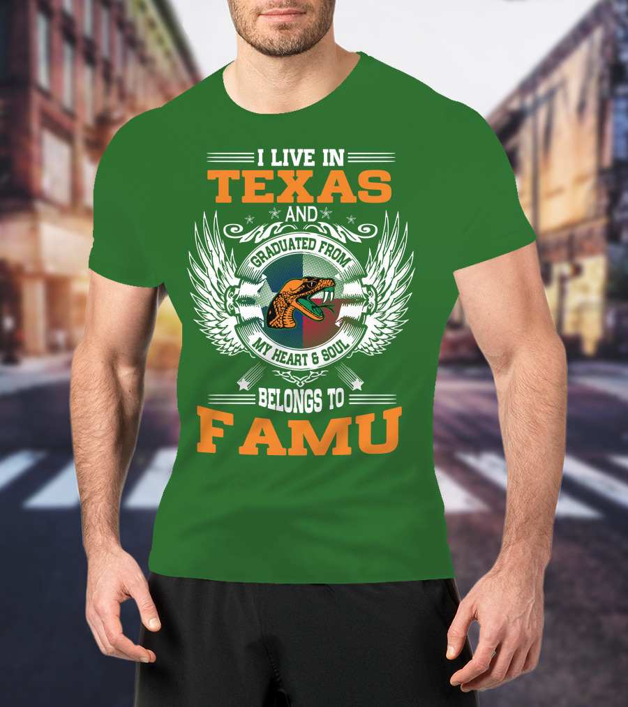 I Live In Texas And Graduated From My Heart And Soul Belongs To FAMU T-Shirt