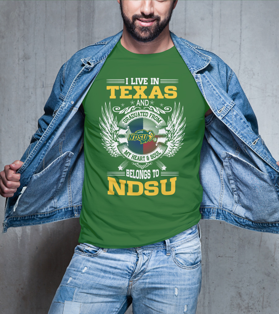 I Live In Texas And Graduated From My Heart And Soul Belongs To NDSU T-Shirt