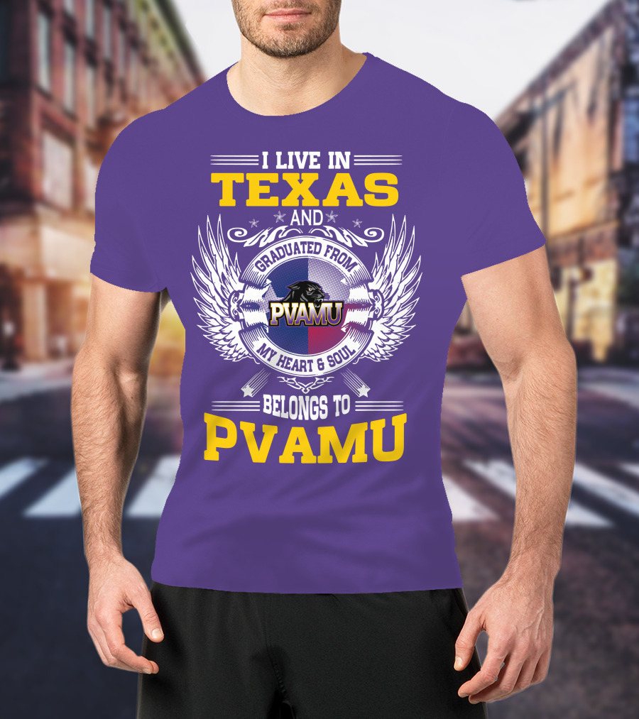 I Live IN Texas And Graduated From Pvamu My Heart And Soul Belongs To Pvamu T-Shirt