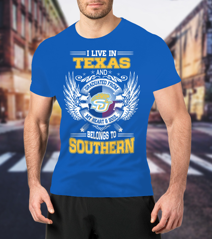 I Live IN Texas And Graduated From My Heart And Soul Belongs To Southern T-Shirt
