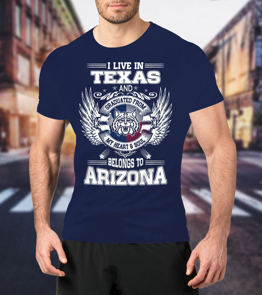 I Live IN Texas And Graduated From My Heart And Soul Belongs To Arizona T-Shirt