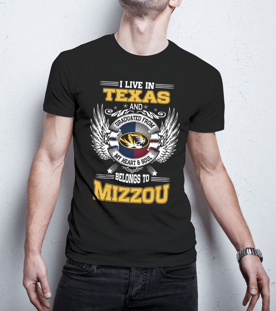 I Live In Texas Graduated From Mizzou My Heart And Soul Belongs To Mizzou T-Shirt