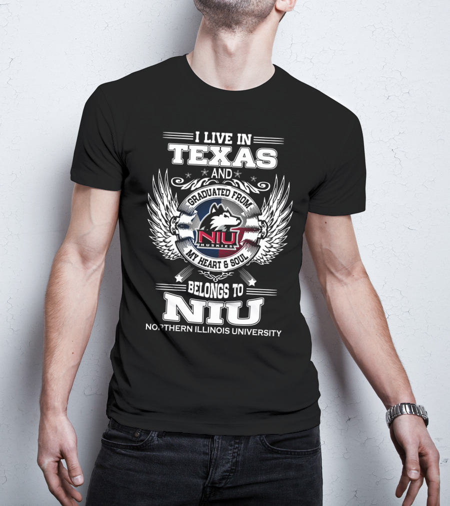 I Live IN Texas And Graduated From Niu Huskies My Heart And Soul Belongs To Niu Northern Illinois University T-Shirt