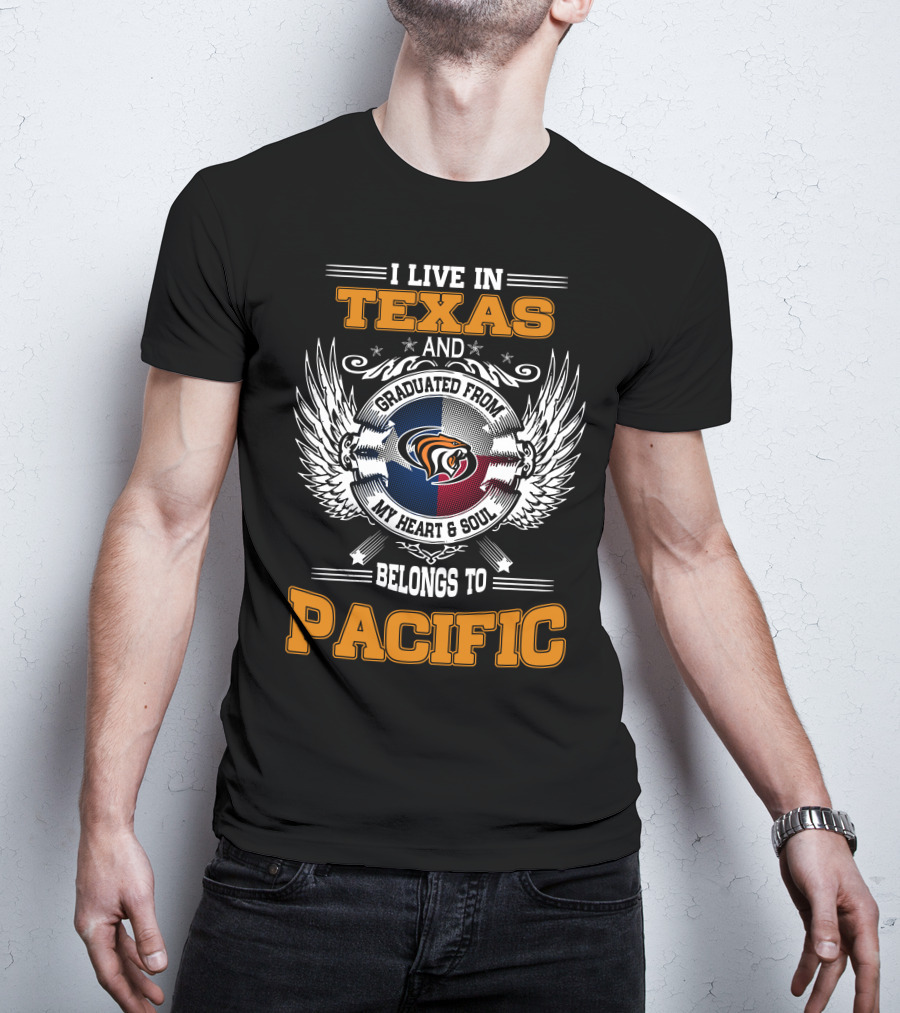 I Live IN Texas Graduated From My Heart And Soul Belongs To Pacific T-Shirt