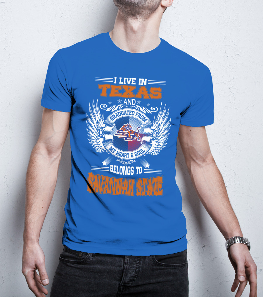 I Live IN Texas And Graduated From My Heart And Soul Belongs To Savannah State T-Shirt