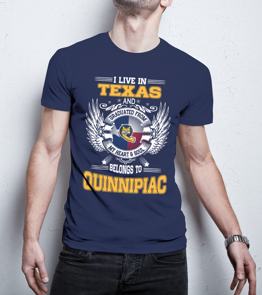 I Live In Texas And Graduated From Quinnipiac My Heart And Soul T-Shirt
