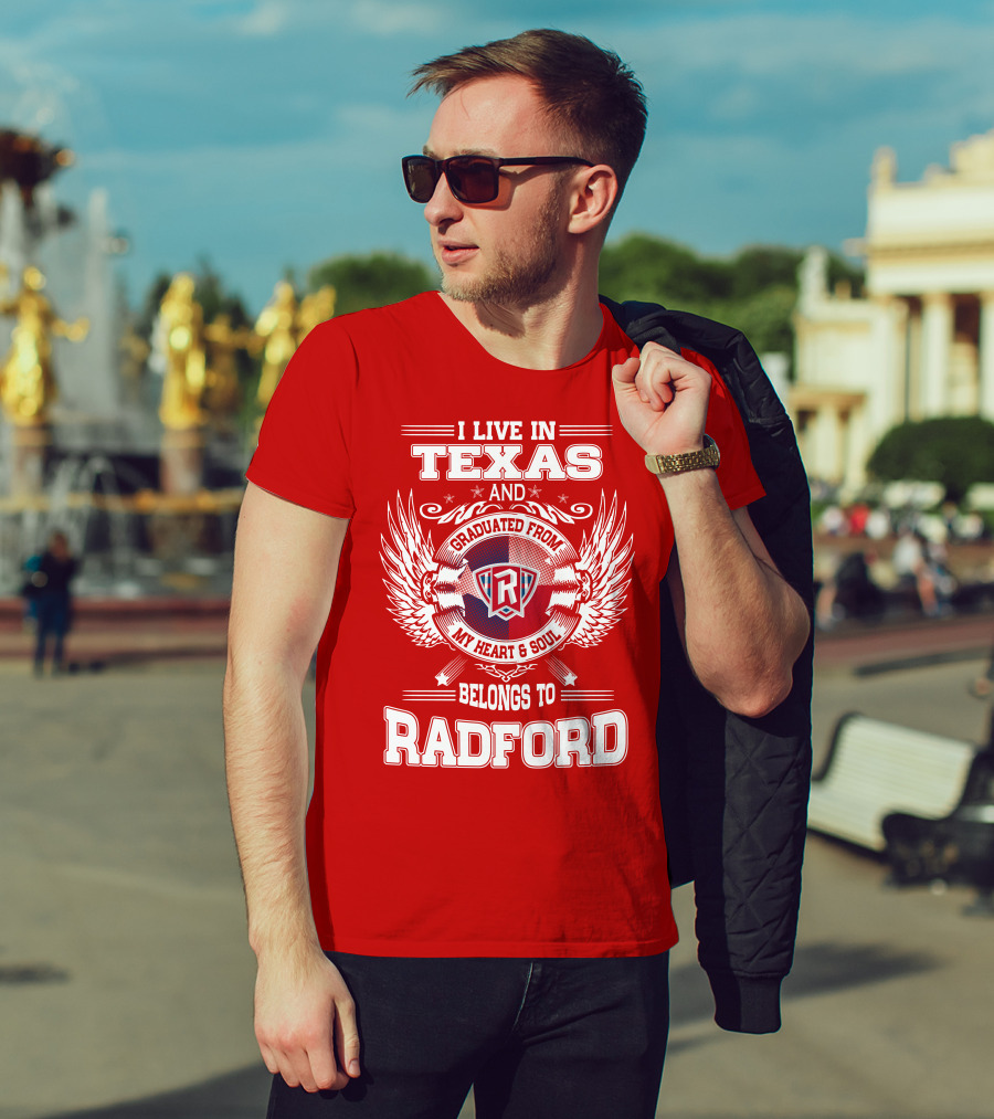 I Live In Texas Graduated From Radford My Heart And Soul Belongs To Radford T-Shirt