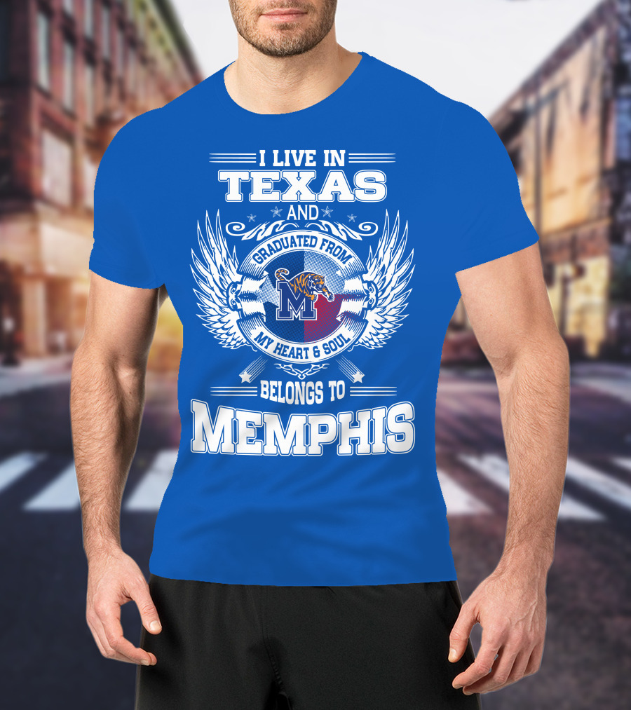 I Live In Texas Graduated From Memphis Belongs To My Heart And Soul T-Shirt