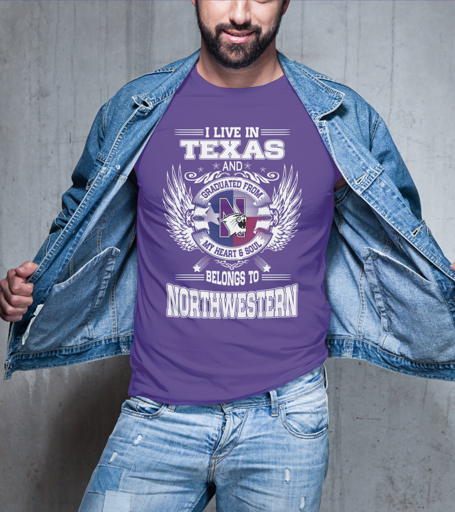 I Live In Texas And Graduated From My Heart And Soul Belongs To Northwestern T-Shirt
