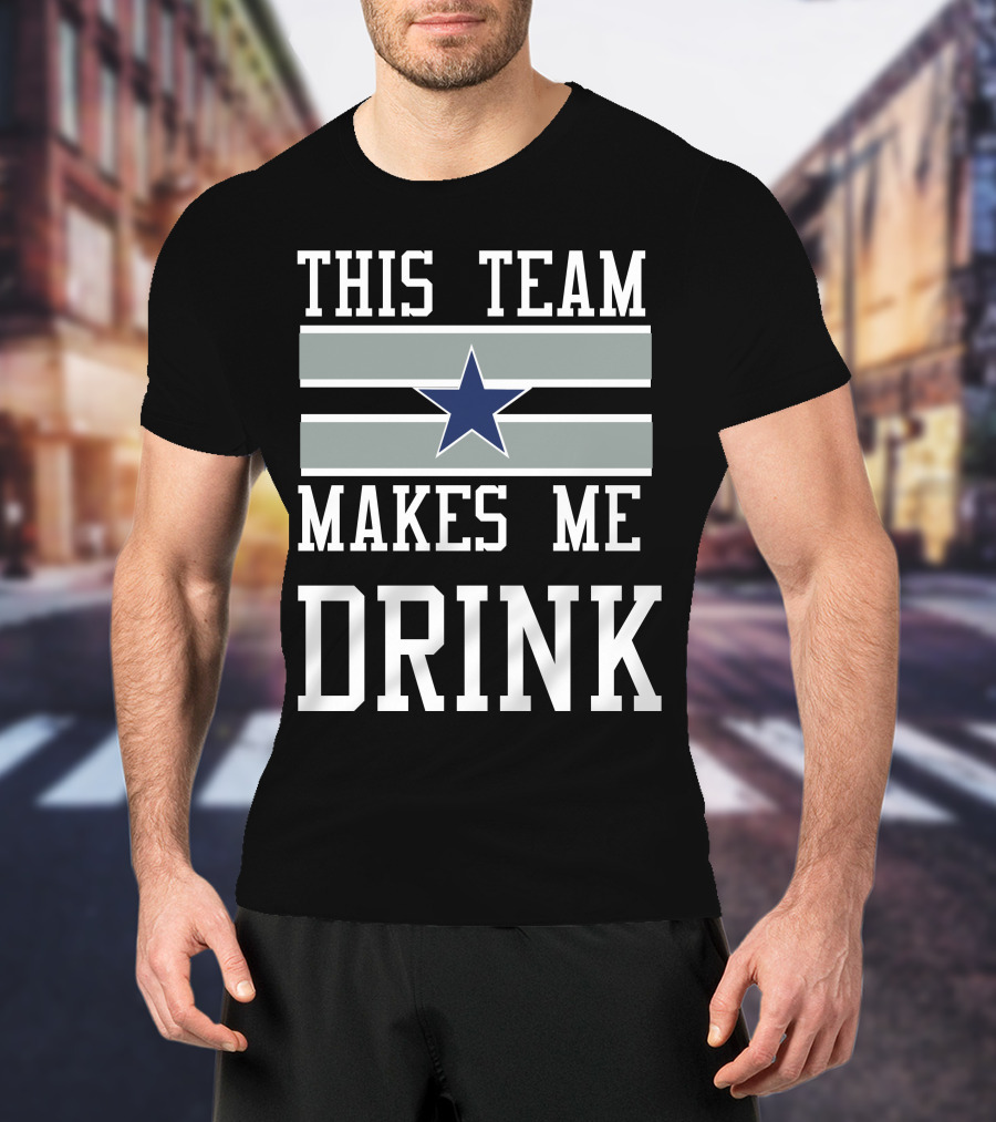 This Team Makes Me Drink Star Symbol 2D Cowboysclone T-Shirt