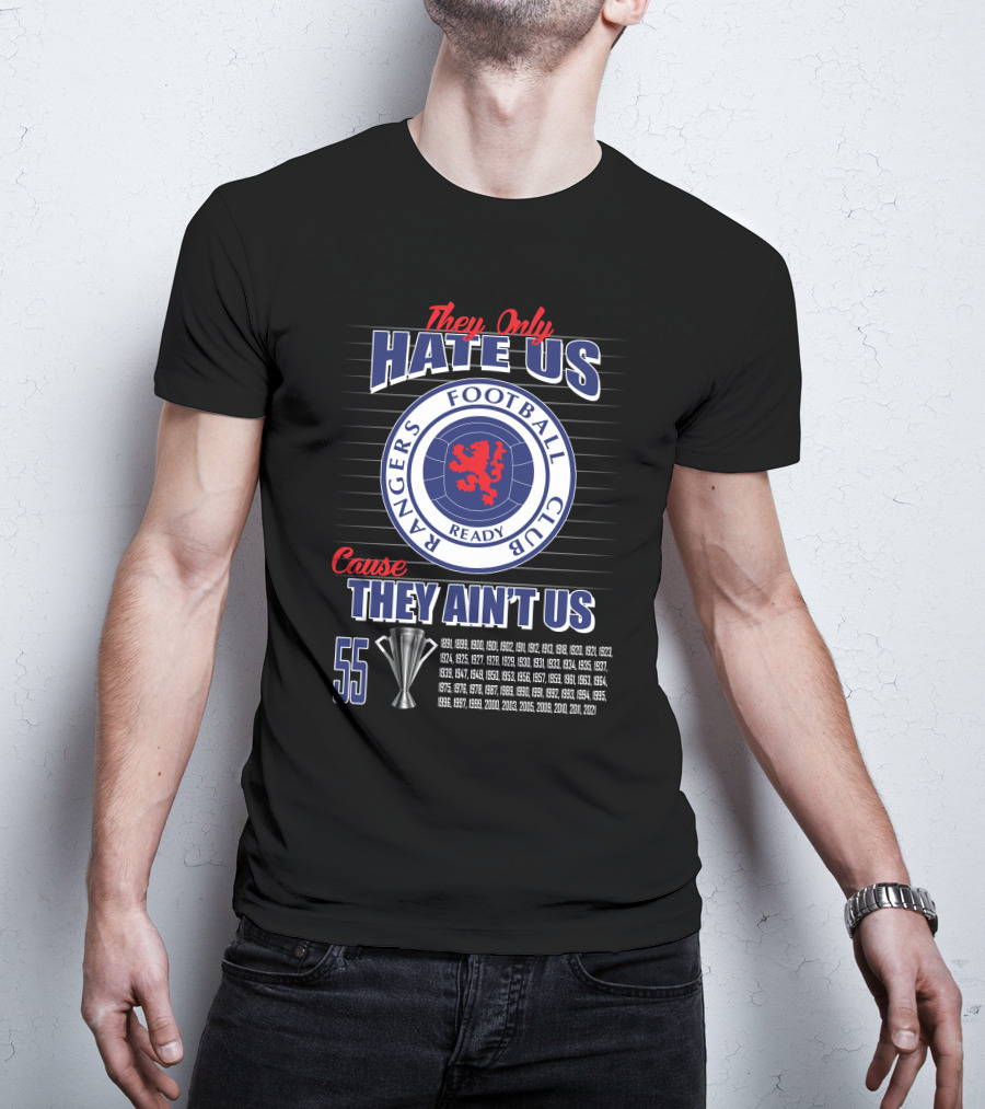 They Only Hate Us Cause They Ain't Us Rangers Football Club 55 Titles T-Shirt