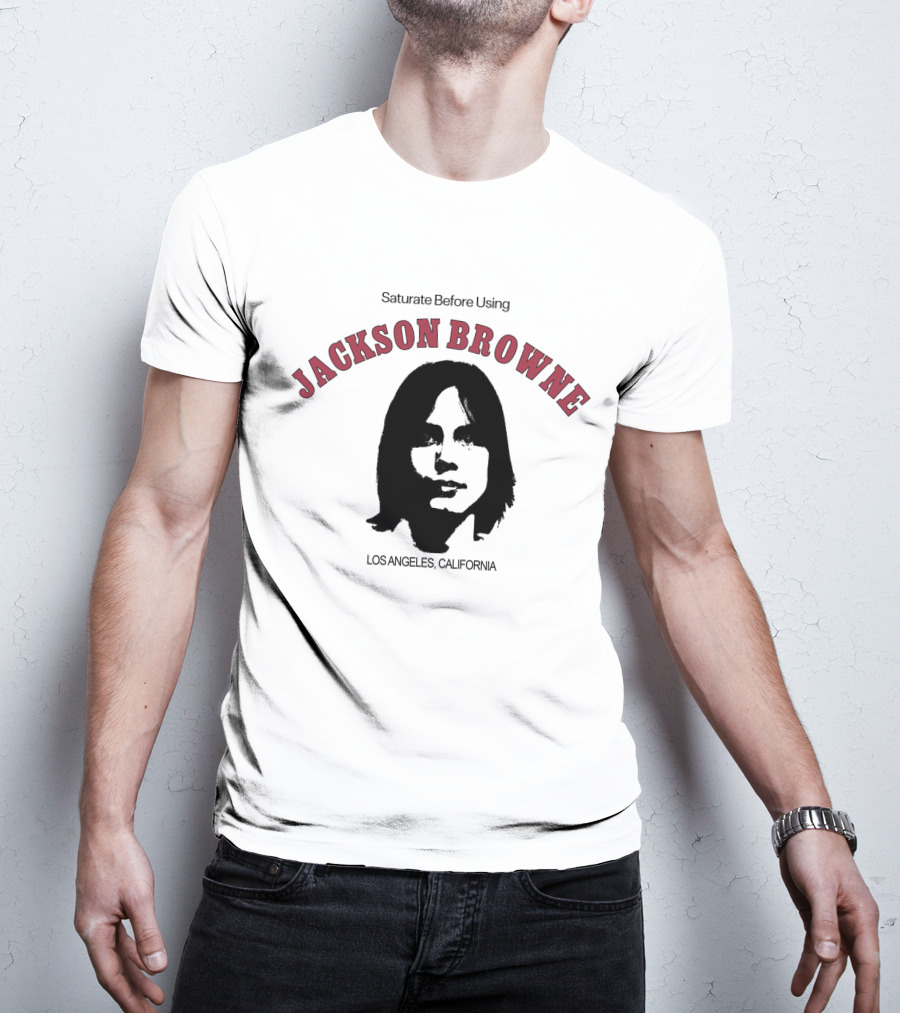Jackson Browne Saturate Before Using Los Angeles California T-Shirt