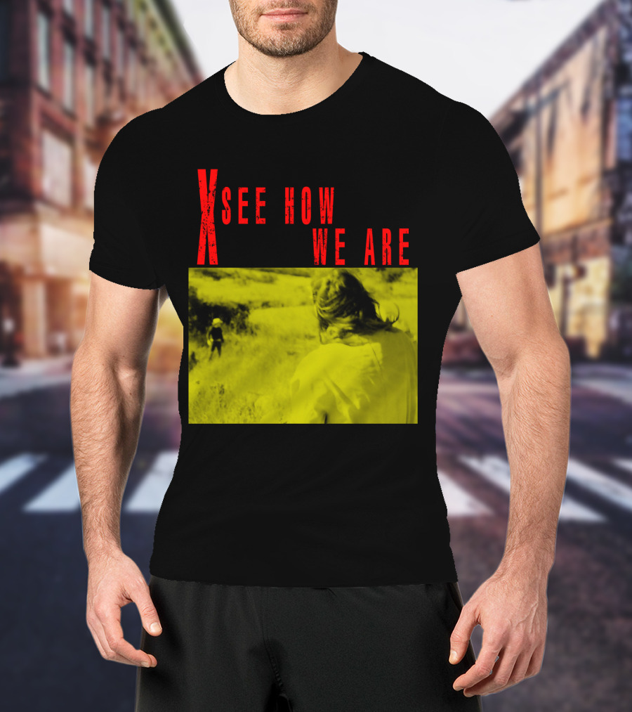 X See How We Are 01 T-Shirt