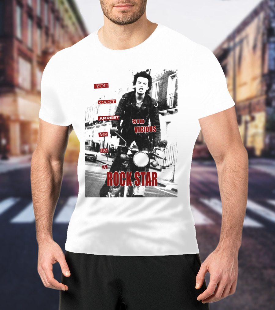 You Can't Arrest Me I'm A Rock Star Sid Vicious T-Shirt