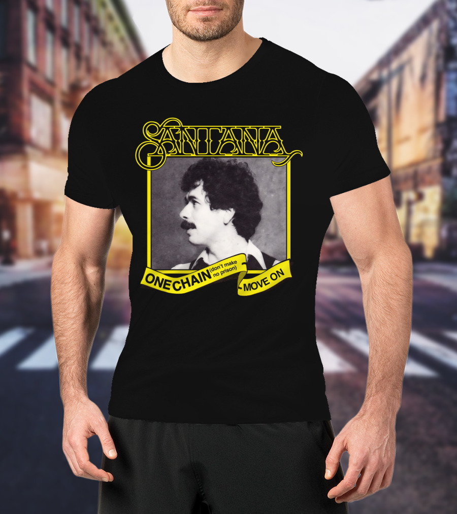 Santana One Chain (Don't Make No Prison) Move On Retro T-Shirt