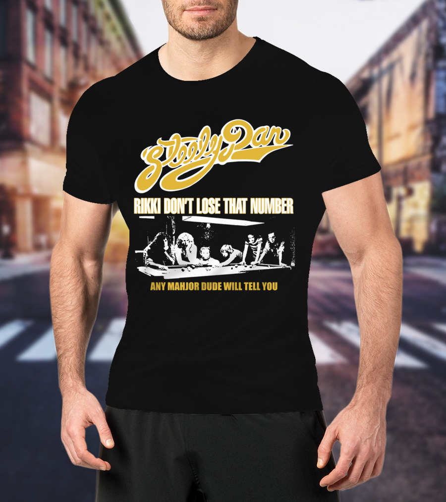 Steely Dan Rikki Don't Lose That Number Any Major Dude Will Tell You T-Shirt