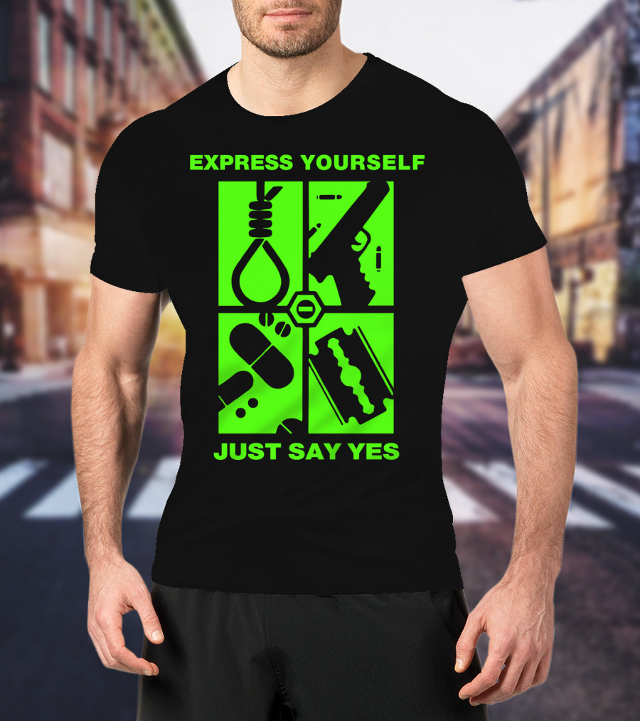 Express Yourself Just Say Yes T-Shirt