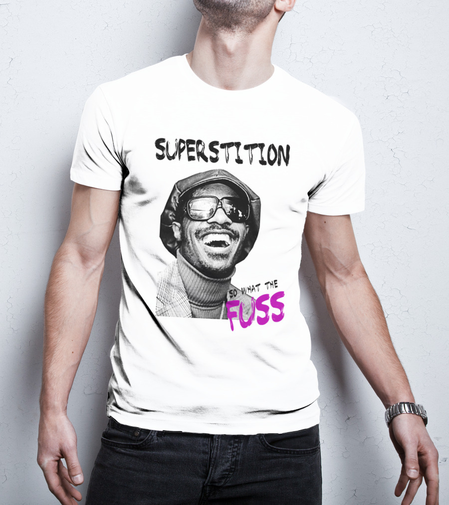 Superstition So What The Fuss T-Shirt