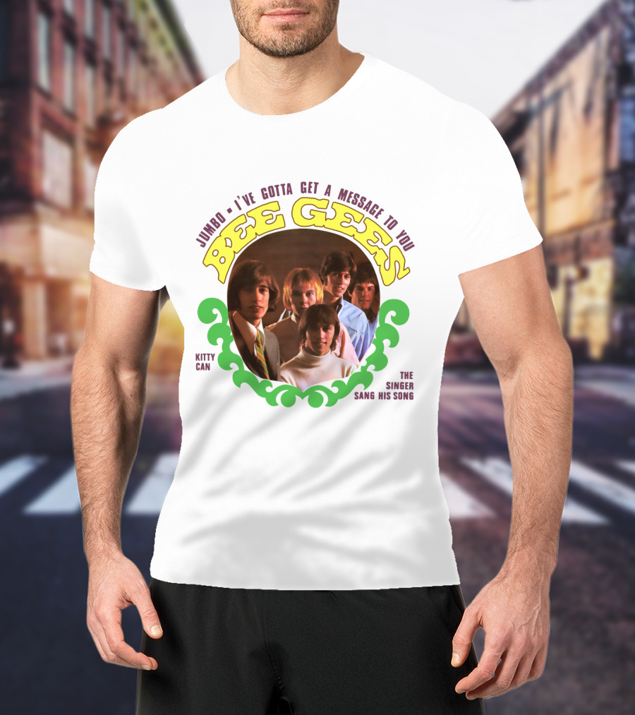 Bee Gees Jumbo I've Gotta Get A Message To You Kitty Can The Singer Sang His Song T-Shirt
