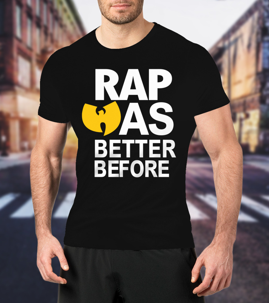 Rap Was Better Before Wu-Tang Clan T-Shirt