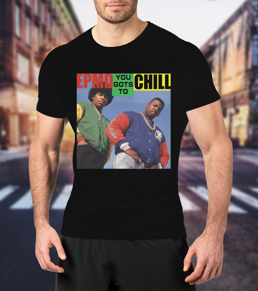 Epmd You Gots To Chill Jacket Hip Hop Style T-Shirt