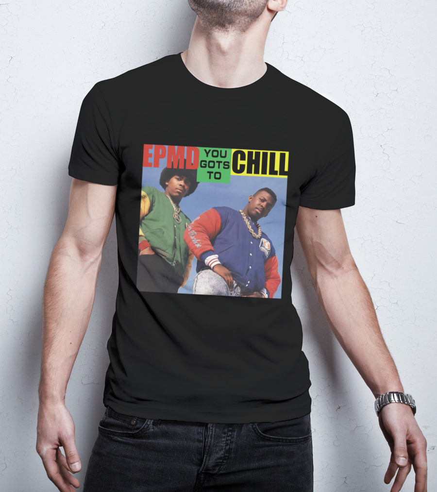 Epmd You Gots To Chill Jacket Hip Hop Style T-Shirt