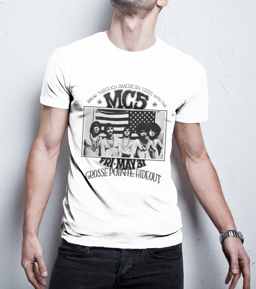 Break Through American Stasis With The Mc5 Fri. May 31 Grosse Pointe Hideout T-Shirt