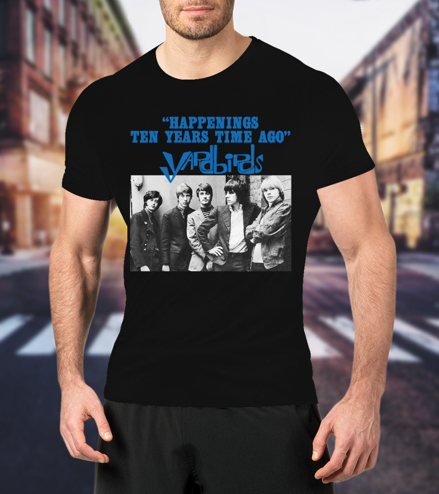 Happenings Ten Years Time Ago The Yardbirds T-Shirt